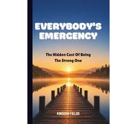 EVERYBODY'S EMERGENCY: The Hidden Cost Of Being The Strong One (MADE NEW SERIES BY KINGDOM FIELDS)