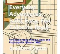 Everyday Adventures, Bold, Easy, Fun Coloring Book: 40 Vintage Pages of Home, Work, and Play from the 1950s to 1980s (Timeless Memories Coloring Series)