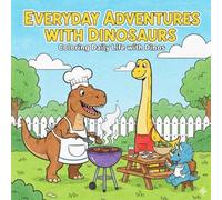 Everyday Adventures with Dinosaurs: Coloring Daily Life with Dinos