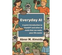 Everyday AI: A quick introduction to ChatGPT and other AI tools that can make your life easier