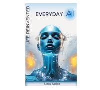 Everyday AI: Life Reinvented (The Codex of Tomorrow)
