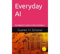 Everyday AI: Your Beginner's Guide to Artifical Intelligence: 1 (AI MADE SIMPLE - FOR SENIORS 60+)