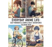 Everyday Anime Life: Cozy Moments & Simple Daily Adventures Coloring Book