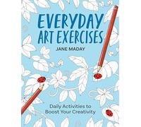Everyday Art Exercises: Daily Activities to Boost Your Creativity (Get Creative 6)