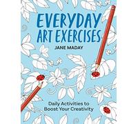 Everyday Art Exercises: Daily Activities to Boost Your Creativity (Get Creative 6)