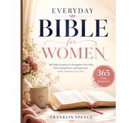 EVERYDAY BIBLE FOR WOMEN: 365 Daily Scriptures to Strengthen Your Faith, Find Lasting Peace, and Experience God's Presence Every Day