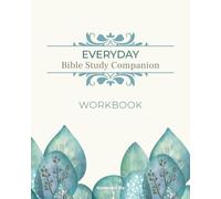 Everyday Bible Study Companion Workbook: A Simple, Flexible Way to Engage Scripture Daily