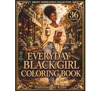 Everyday Black Girl Coloring Book: 36 Beautiful Daily Life Scenes, Self-Care Moments, Fashion, Hobbies & Relaxing Grayscale Designs for Adults (Ebony Inspiration Collection)