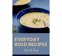Everyday Bold Recipes: Fast & Easy