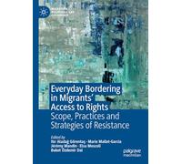 Everyday Bordering in Migrants’ Access to Rights: Scope, Practices and Strategies of Resistance (Migration, Diasporas and Citizenship)
