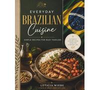 Everyday Brazilian Cuisine: Simple Recipes for Busy Families