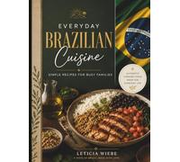Everyday Brazilian Cuisine: Simple Recipes for Busy Families