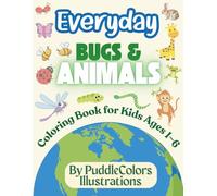 Everyday Bugs & Animals Coloring Book for Kids Ages 1-6: Big Bold Creatures to Color for Early Learning Fun | My First Toddler Coloring Book for Fine ... & Activity Time By PuddleColors Illustrations