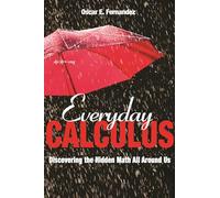 Everyday Calculus: Discovering the Hidden Math All around Us