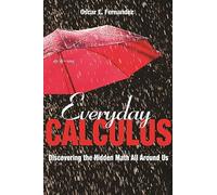 Everyday Calculus: Discovering the Hidden Math All around Us
