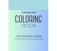 Everyday Calm Coloring Book: Relaxing Line Art of Simple Stationery, Desk Items & Daily Objects for Mindfulness and Focus