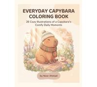 Everyday Capybara Coloring Book: 26 Cozy Illustrations of a Capybara's Comfy Daily Moments