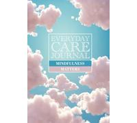 Everyday Care Journal: To help you pause, reflect, and regain clarity. Prompts for mindful notes to focus back to what truly matters - YOU - 120 page lined pad.