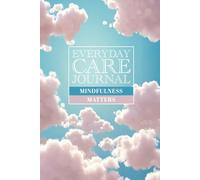 Everyday Care Journal: To help you pause, reflect, and regain clarity. Prompts for mindful notes to focus back to what truly matters - YOU - 120 page lined pad.
