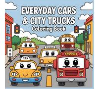 Everyday Cars & City Trucks Coloring Book: Fun and Friendly Vehicles to Color from Busy Streets and Happy Cities (Little Wheels Big Adventures Coloring Collection)