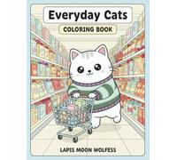 Everyday Cats Coloring Book: 40 Cozy Daily Life Scenes - Cute and Relaxing Cat Coloring Pages (The Cats Coloring Book Series)