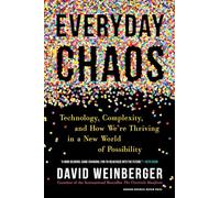 Everyday Chaos: Technology, Complexity, and How We're Thriving in a New World of Possibility