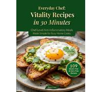 Everyday Chef: Vitality Recipes in 30 Minutes: Vitality Recipes in 30 Minutes - 109 Chef-Level Anti-Inflammatory Meals, 100% Gluten-Free & Dairy-Free, Made Simple for Busy Home Cooks