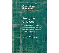 Everyday Choices: The Role of Competing Authorities and Social Institutions in Politics and Development (Elements in the Politics of Development)