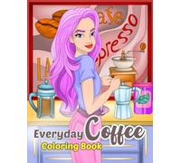“Everyday Coffee Coloring Book”: 35 Beautiful Hand-Drawn Images of Women and Coffee in Relaxing Everyday Moments and Places.