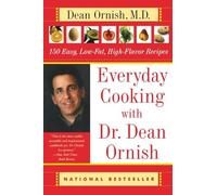 Everyday Cooking with Dr. Dean Ornish: 150 Easy, Low-Fat, High-Flavor Recipes
