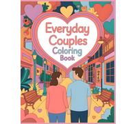 Everyday Couples Coloring Book: Soft Calm Love and Gentle Everyday Moments for Relaxing Valentine Coloring (Little Moments of Love Coloring Collection)