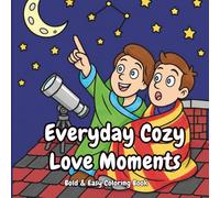 Everyday Cozy Love Moments: Valentine Coloring Book for Adults, Teens and Kids, Bold and Easy, Simple and Big Designs for Relaxation Featuring Lovely Scenes
