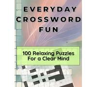 Everyday Crossword Fun: 100 Relaxing Puzzles for a Clear Mind