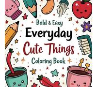 Everyday CuteThings Coloring Book: A Fun Coloring Book for Kids and Adults with Easy Kawaii Objects, Wholesome Doodles, and Simple Designs for Relaxation