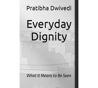 Everyday Dignity: What It Means to Be Seen