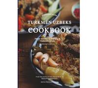 Everyday Eats: Turkmen Uzbeks Cookbook from Khorezm Uzbeks in Turkmenistan: Collector’s Edition (Turkmenistan Cuisine)