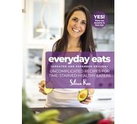 Everyday Eats: Uncomplicated Recipes for Time-Starved Healthy Eaters