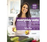 Everyday Eats: Uncomplicated Recipes for Time-Starved Healthy Eaters