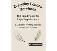 Everyday Echoes: A Ruled Notebook for Capturing Moments: A Minimal Writing Journal for Notes, Lists, or Dreams by Eros Overlord