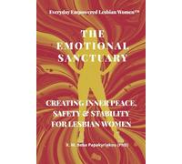 Everyday Empowered Lesbian Women™ THE EMOTIONAL SANCTUARY: CREATING INNER PEACE, SAFETY & STABILITY FOR LESBIAN WOMEN