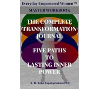 Everyday Empowered Women™ Master Workbook The Complete Transformation Journal.: Five Paths to Lasting Inner Power (Everyday Empowered Women Series ™ ... courage and growth outside the spotlight ©)