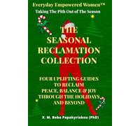 EVERYDAY EMPOWERED WOMEN ™ Taking The Pith THE SEASONAL RECLAMATION COLLECTION: Four uplifting guides to reclaim peace, balance, and joy through the ... courage and growth outside the spotlight ©)