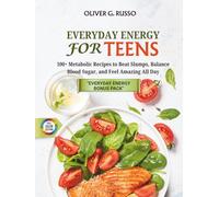 Everyday Energy for Teens: 100+ Metabolic Recipes to Beat Slumps, Balance Blood Sugar, and Feel Amazing All Day