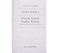 Everyday English: Clear & Natural English Writing: Expanding Sentences and Ideas Clearly (Everyday English - Study Book Series)