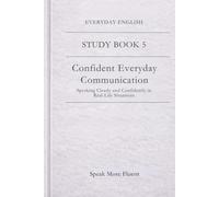Everyday English: Confident Everyday Communication: Speaking Clearly and Confidently in Real-Life Situations (Everyday English - Study Book Series)