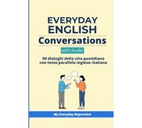 Everyday English Conversations with Audio: 90 dialoghi della vita quotidiana con testo parallelo inglese-italiano A1-A2 (My Everyday Repertoire - Impara l’inglese (Edizione italiana))