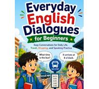 Everyday English Dialogues for Beginners: Easy Conversations for Daily Life, Travel, Shopping, and Speaking Practice