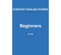 Everyday English Stories for Beginners (A1-A2): Short Stories in Simple English with Vocabulary and Comprehension Questions