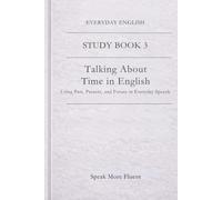 Everyday English: Talking About Time in English: Using Past, Present, and Future in Everyday Speech (Everyday English - Study Book Series)