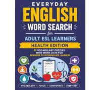 Everyday English Word Search for Adult ESL Learners: Health Edition: 55 Vocabulary Puzzles with Word Lists for Beginner to Intermediate Learners
